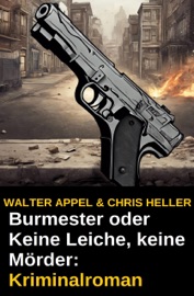 Burmester oder Keine Leiche, keine Mörder: Kriminalroman - Walter Appel & Chris Heller