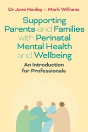 Supporting Parents and Families with Perinatal Mental Health and Wellbeing - Jane Hanley & Mark Williams
