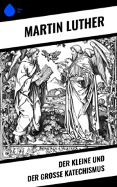Der kleine und der große Katechismus - Martin Luther