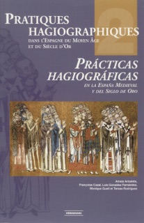 Pratiques hagiographiques dans l’Espagne du Moyen-Âge et du Siècle d’Or. Tome 2 by Françoise Cazal, Amaia Arizaleta, Luis González Fernández, Monique Guell & Teresa Rodriguez