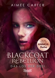Blackcoat Rebellion – Das Los der Drei - Aimée Carter