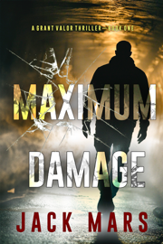 Maximum Damage (A Grant Valor Action Thriller—Book 1)