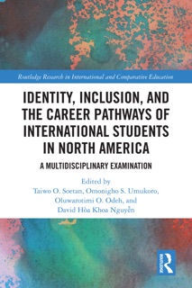 Identity, Inclusion, and the Career Pathways of International Students in North America by Taiwo O. Soetan, Omonigho S. Umukoro, Oluwarotimi O. Odeh & David Hoa Khoa Nguyen