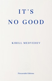 It's No Good - Kirill Medvedev & Keith Gessen