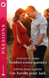 Tendres conséquences - Une famille pour Jack - Cynthia St. Aubin & Sophia Singh Sasson