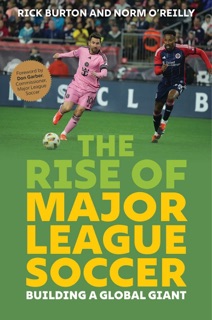 Rise of Major League Soccer by Rick Burton, Norm O'Reilly, Don Garber & Mark Abbott
