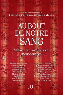 Au bout de notre sang by Mélikah Abdelmoumen, Marie Célie Agnant, Anita Anand, Pascale Cormier, Véronique Cyr, Martine Delvaux, Lynda Dion, Yara El-Ghadban, Esther Laforce, Claudia Larochelle, Catherine Mavrikakis, Pénélope McQuade, Pascale Navarro, Virginia Pésémapéo Bordeleau, Anne Peyrouse, Monique Régimbald-Zeiber, Ching Selao & Marie-Ève Sévigny