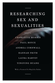 Researching Sex and Sexualities - Charlotte Morris, Paul Boyce, Andrea Cornwall, Hannah Frith, Laura Harvey & Yingying Huang