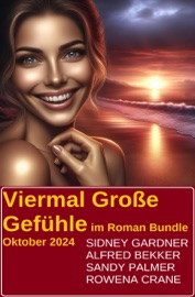 Viermal Große Gefühle im Roman Bundle Oktober 2024 - Sidney Gardner, Alfred Bekker, Sandy Palmer & Rowena Crane