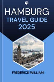 HAMBURG TRAVEL GUIDE 2025 - Frederick William