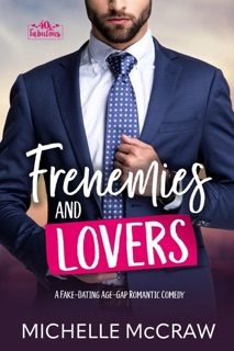Frenemies and Lovers: A Fake-Dating Age-Gap Standalone Romantic Comedy by Michelle McCraw