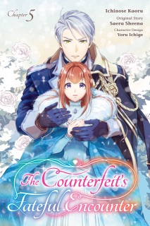 The Counterfeit's Fateful Encounter Chapter 5 by Ichinose Kaoru, Sheena Saera & Yoru Ichige