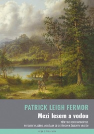 Mezi lesem a vodou - Patrick Leigh Fermor