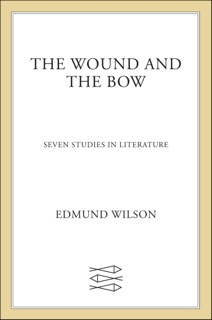 The Wound and the Bow by Edmund Wilson