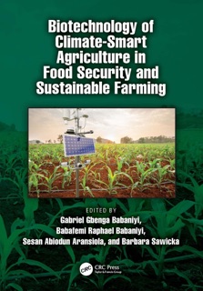 Biotechnology of Climate-Smart Agriculture in Food Security and Sustainable Farming by Gabriel Gbenga Babaniyi, Babafemi Raphael Babaniyi, Sesan Abiodun Aransiola & Barbara Sawicka