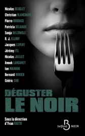 Déguster le noir - Various Authors, Yvan Fauth, Nicolas Beuglet, Christian Blanchard, Pierre Bordage, Patricia Delahaie, Sonja Delzongle, R.J. Ellory, Jacques Expert, Jérémy Fel, Nicolas Jaillet, Ian Manook, Bernard Minier, Anouk Langaney & Sire Cédric