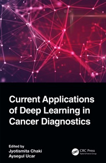 Current Applications of Deep Learning in Cancer Diagnostics by Jyotismita Chaki & Aysegul Ucar