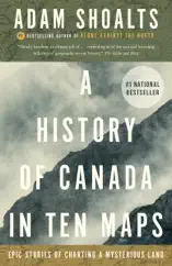 A History of Canada in Ten Maps