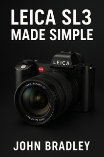 LEICA SL3 MADE SIMPLE by John Bradley