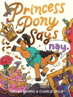 Princess Pony Says Nay by Jordan Morris & Charlie Mylie