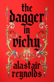 The Dagger in Vichy - Alastair Reynolds
