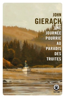Une journée pourrie au paradis des truites by John Gierach & Anatole Pons-Reumaux