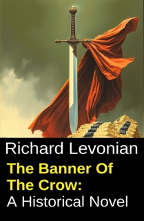 The Banner Of The Crow: A Historical Novel by Richard Levonian