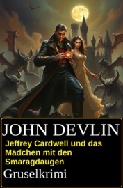 Jeffrey Cardwell und das Mädchen mit den Smaragdaugen: Grusel-Krimi - John Devlin