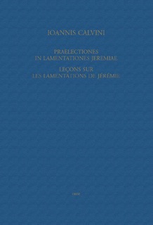 Praelectiones in Lamentationes Jeremiae / Leçons sur les Lamentations de Jérémie by Jean Calvin, Max Engammare, Nicole Gueunier & Charles de Jonviller