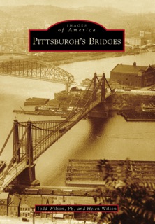 Pittsburgh's Bridges by Todd Wilson PE & Helen Wilson