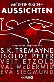 Mörderische Aussichten: Thriller & Krimi bei Droemer Knaur #6 - Thomas Rydahl, A. J. Kazinski, Joseph Knox, Isolde Peter, Magnus Argen, Val McDermid, Sam Eastland, S. K. Tremayne, Charlie Donlea, John Katzenbach, Gilly MacMillan, Veit Etzold, Lisa Jackson, Douglas Preston, Lincoln Child & Eva Siegmund