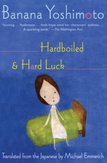 Hardboiled & Hard Luck by Banana Yoshimoto