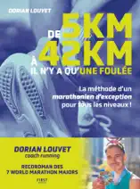 De 5 km à 42 km, il n'y a qu'une foulée. La méthode d'un marathonien d'exception pour tous les niveaux