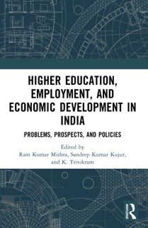 Higher Education, Employment, and Economic Development in India by Ram Kumar Mishra, Sandeep Kumar Kujur & K. Trivikram