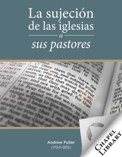 La sujeción de las iglesias a sus pastores by Andrew Fuller