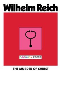 The Murder of Christ by Wilhelm Reich