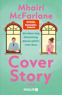 Cover Story. Sie haben eine Abmachung – Küssen gehört nicht dazu by Mhairi McFarlane