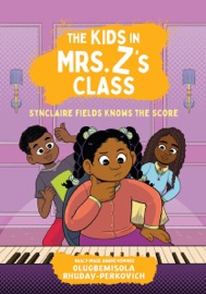 The Kids in Mrs. Z's Class: Synclaire Fields Knows the Score - Olugbemisola Rhuday-Perkovich, Kat Fajardo & Kate Messner