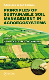Principles of Sustainable Soil Management in Agroecosystems by Rattan Lal & B.A. Stewart