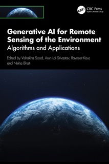 Generative AI for Remote Sensing of the Environment by Vishakha Sood, Arun Lal Srivastav, Ravneet Kaur & Neha Bhati
