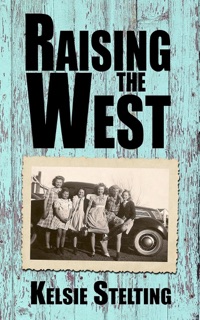 Raising the West by Kelsie Stelting
