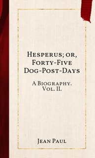 Hesperus; or, Forty-Five Dog-Post-Days by Jean Paul