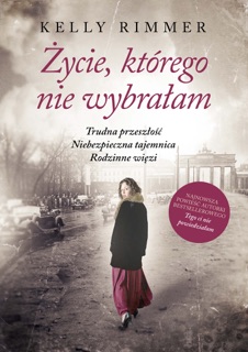 Życie, którego nie wybrałam by Kelly Rimmer & Violetta Dobosz