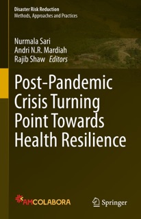 Post-Pandemic Crisis Turning Point Towards Health Resilience by Nurmala Sari, Andri N.R. Mardiah & Rajib Shaw