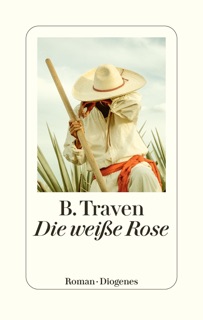 Die weiße Rose by B. Traven