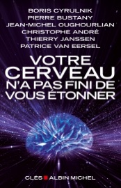 Votre cerveau n'a pas fini de vous étonner - Boris Cyrulnik, Pierre Bustany, Jean-Michel Oughourlian, Christophe André, Thierry Janssen & Patrice Van Eersel