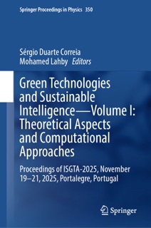 Green Technologies and Sustainable Intelligence—Volume I: Theoretical Aspects and Computational Approaches by Sérgio Duarte Correia & Mohamed Lahby