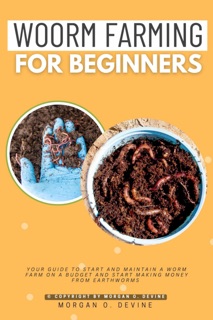 Worm Farming for Beginners:: by Morgan O. Devine