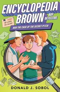 Encyclopedia Brown and the Case of the Secret Pitch by Donald J. Sobol