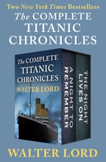 The Complete Titanic Chronicles by Walter Lord